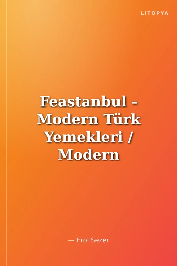 Feastanbul - Modern Türk Yemekleri / Modern Turkish Cookbook