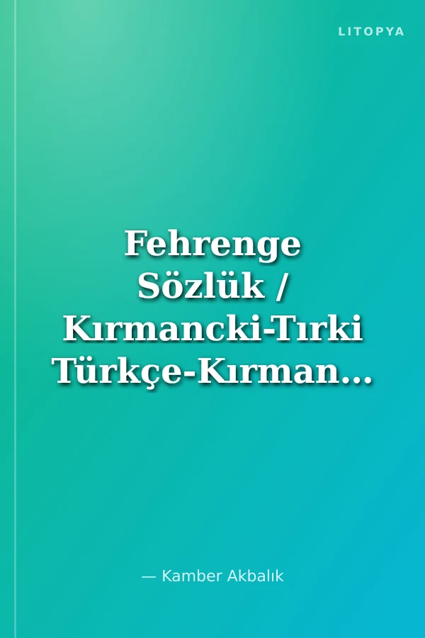 Fehrenge Sözlük / Kırmancki-Tırki Türkçe-Kırmancki