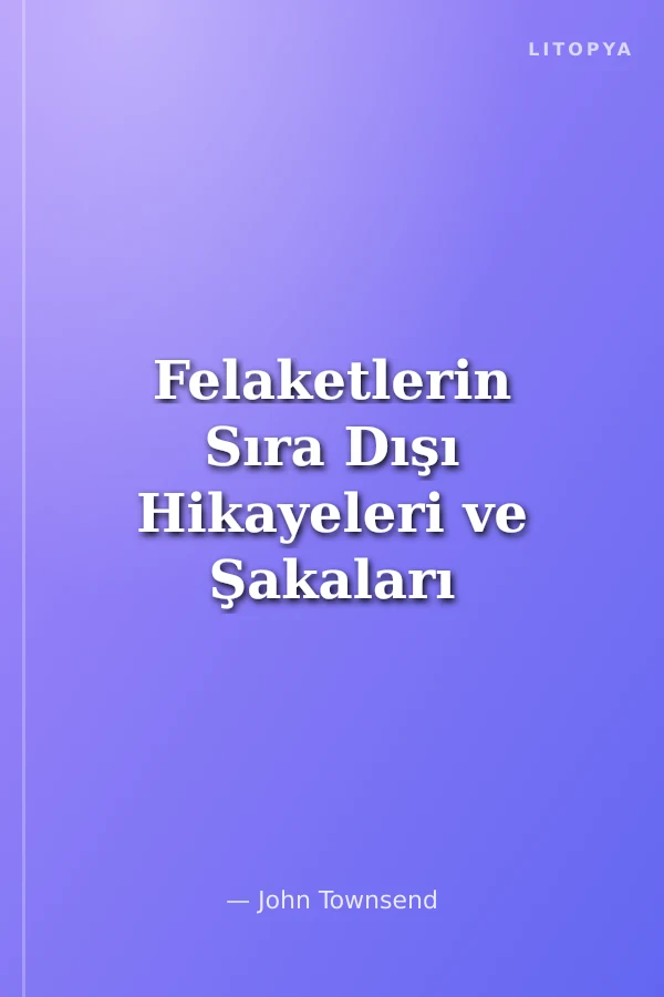 Felaketlerin Sıra Dışı Hikayeleri ve Şakaları / Tuhaf ama Gerçek