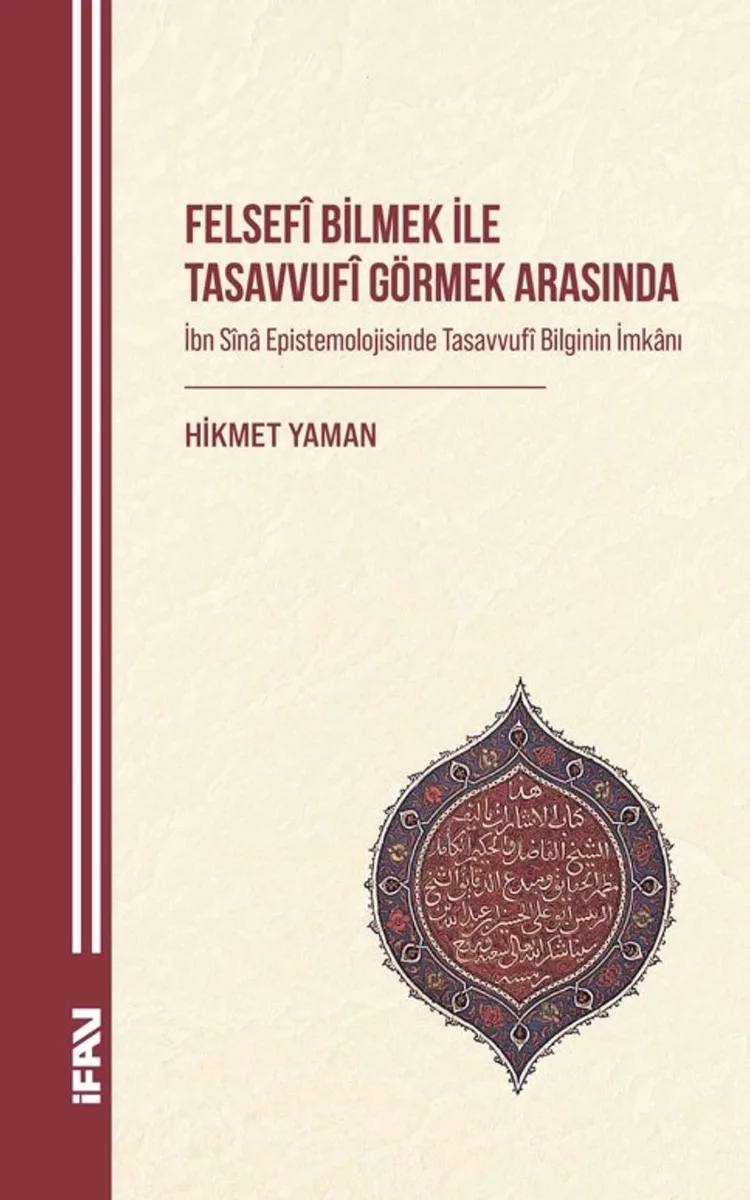Felsef&icirc; Bilmek ile Tasavvuf&icirc; Görmek Arasında İbn S&icirc;na Epistemolojisinde Tasavvuf&icirc; Bilginin İmkanı