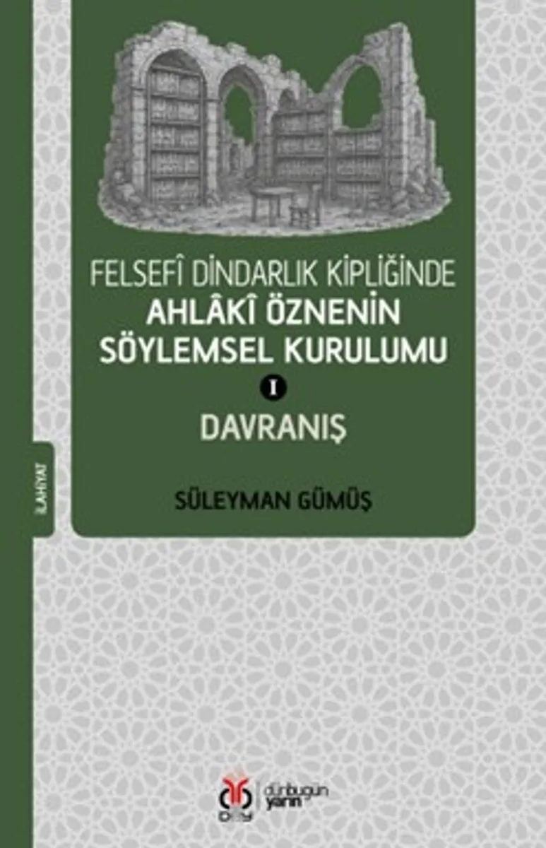 Felsefî Dindarlık Kipliğinde Ahlakî Öznenin Söylemsel Kurulumu I: Davranış