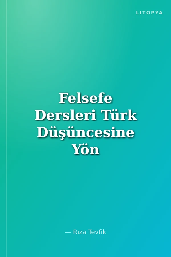 Felsefe Dersleri Türk Düşüncesine Yön Veren Metinler