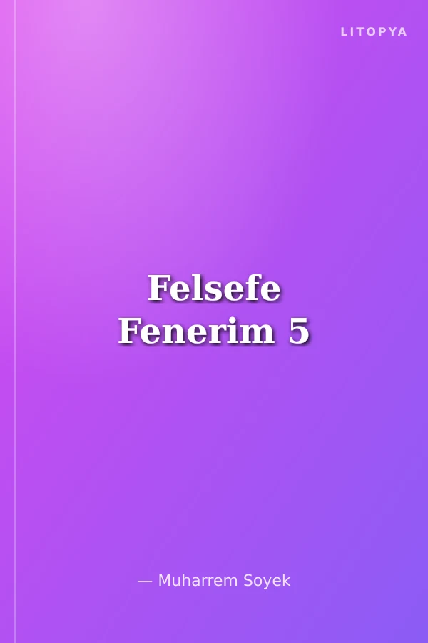 Felsefe Fenerim 5
