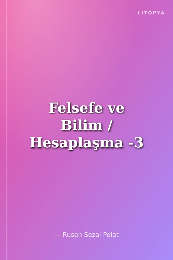 Felsefe ve Bilim / Hesaplaşma -3