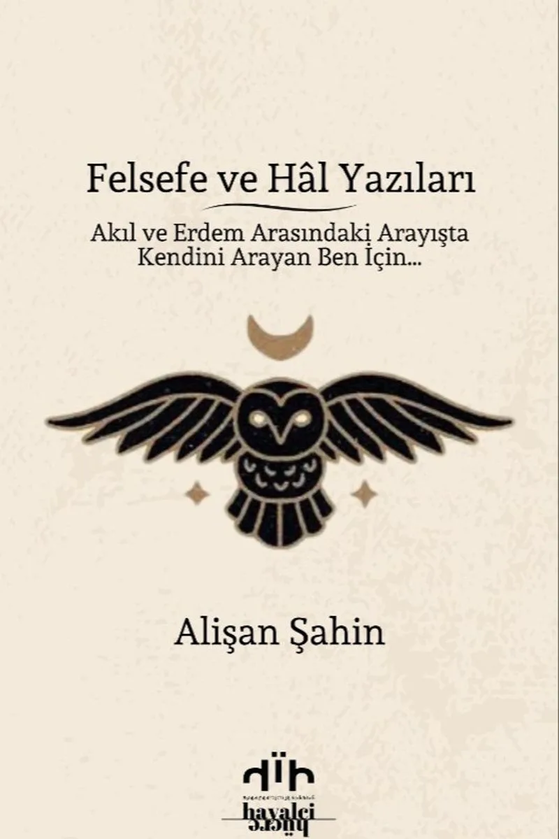 Felsefe ve Hal Yazıları Akıl ve Erdem Arasındaki Arayışta Kendini Arayan Ben İçin&hellip;