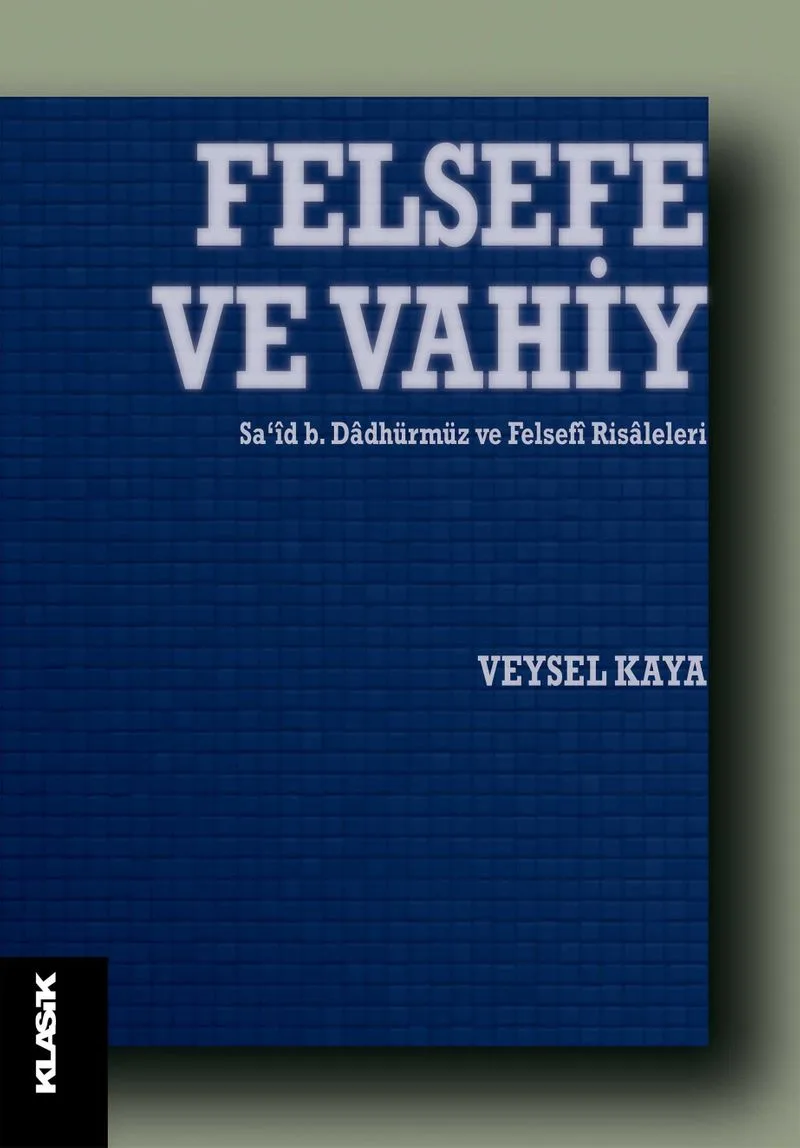 Felsefe ve Vahiy Sa&lsquo;id b. Dadhürmüz ve Felsefi Risaleleri