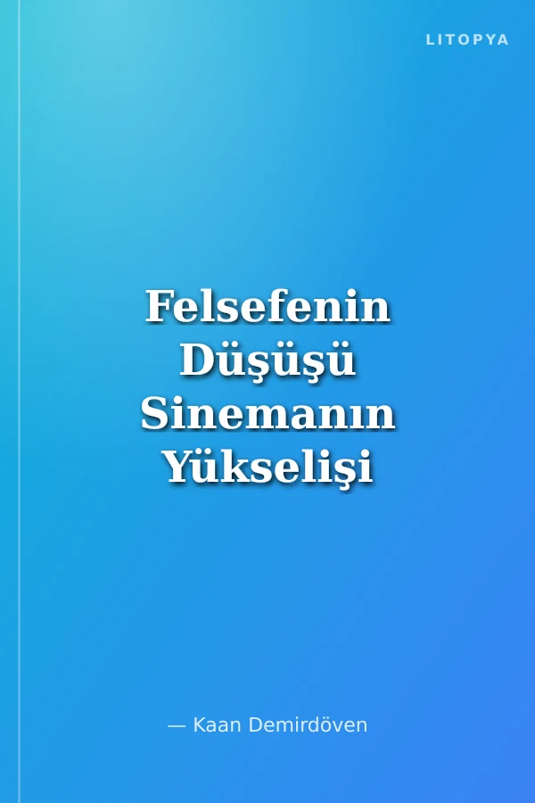 Felsefenin Düşüşü Sinemanın Yükselişi Felsefenin Işığında Sinema