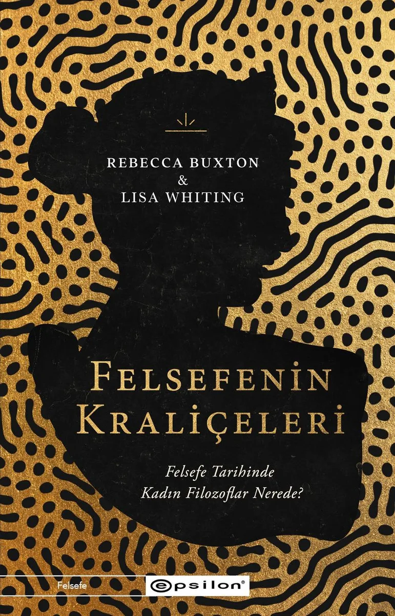 Felsefenin Kraliçeleri Felsefe Tarihinde Kadın Filozoflar Nerede?
