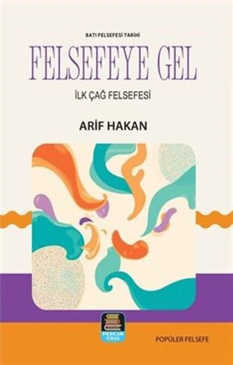 Felsefeye Gel Batı Felsefesi Tarihi - İlk Çağ Felsefesi