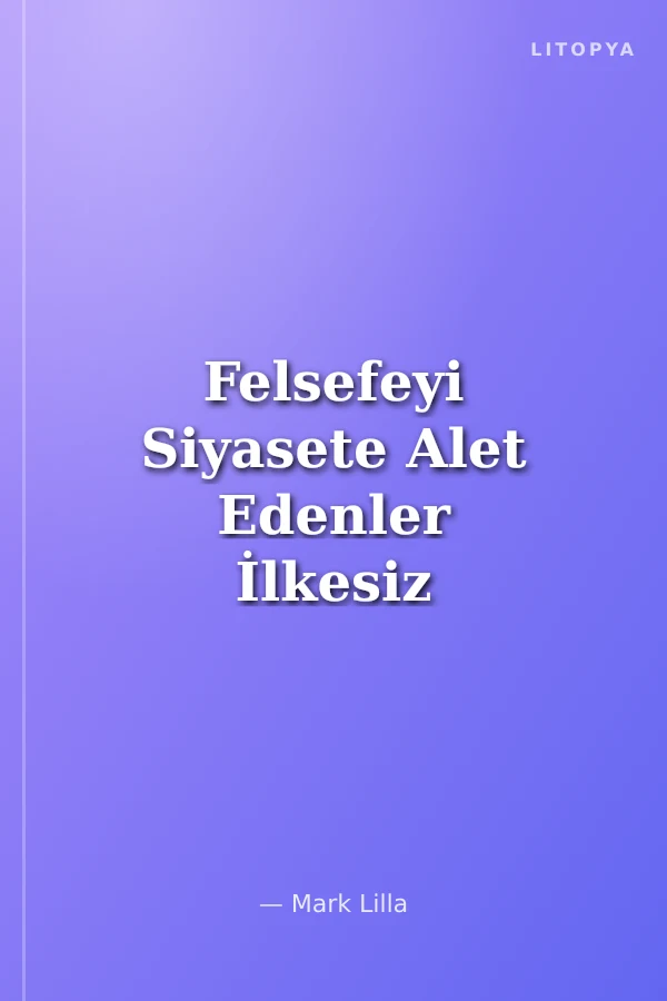 Felsefeyi Siyasete Alet Edenler İlkesiz Deha
