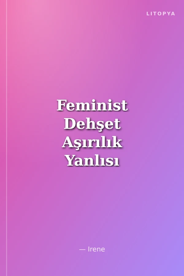 Feminist Dehşet Aşırılık Yanlısı Feminizme Kısa Bir Övgü