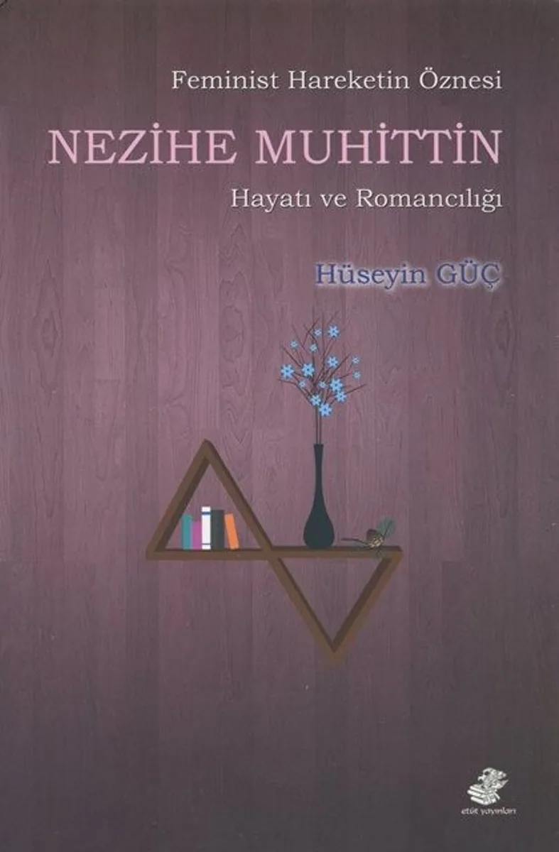 Feminist Hareketin Öznesi Nezihe Muhittin Hayatı ve Romancılığı