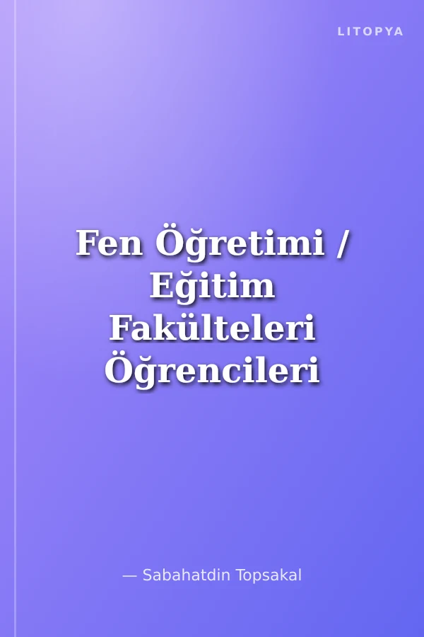Fen Öğretimi / Eğitim Fakülteleri Öğrencileri ve Sınıf Öğretmenleri için