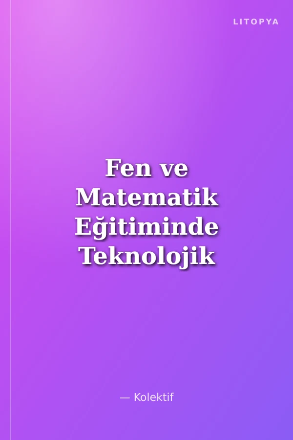 Fen ve Matematik Eğitiminde Teknolojik Pedagojik Alan Bilgisi Temelli Öğretim Tasarımları