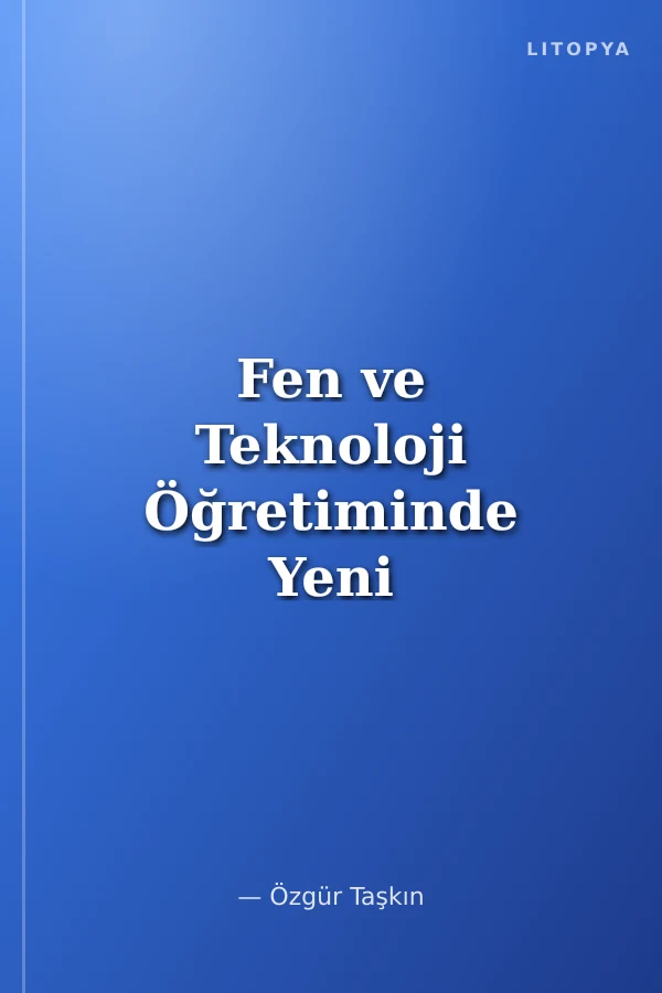 Fen ve Teknoloji Öğretiminde Yeni Yaklaşımlar