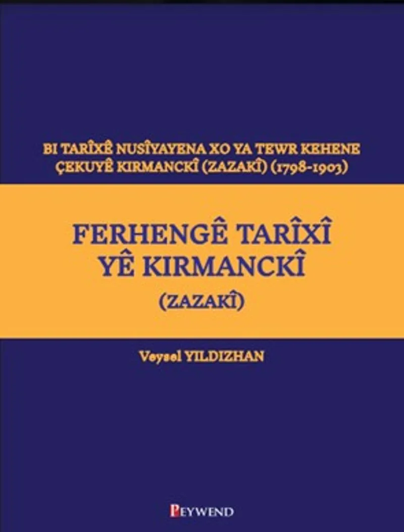 Ferhengê Tarîxî Yê Kirmanckî (Zazakî) Bi Tarîxê Nusîyayena Xo Ya Tewr Kehene Çekuyê Kırmanckî (Zazakî ) (1798-1903)