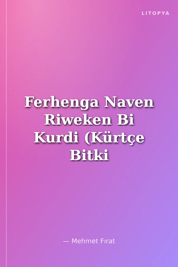 Ferhenga Naven Riweken Bi Kurdi (Kürtçe Bitki Adları Sözlüğü)