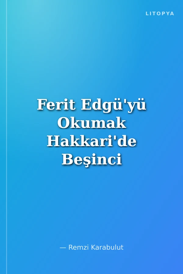 Ferit Edgü'yü Okumak Hakkari'de Beşinci Mevsim