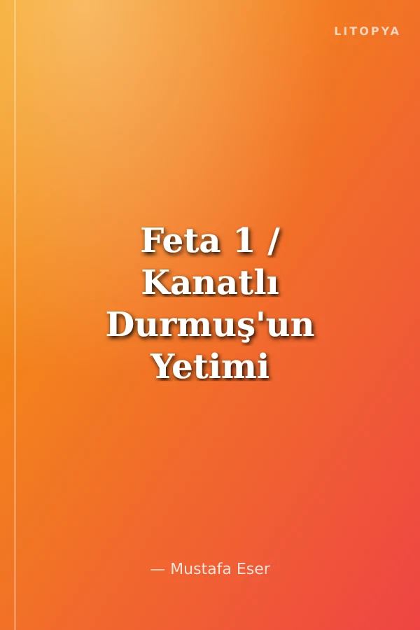 Feta 1 / Kanatlı Durmuş'un Yetimi