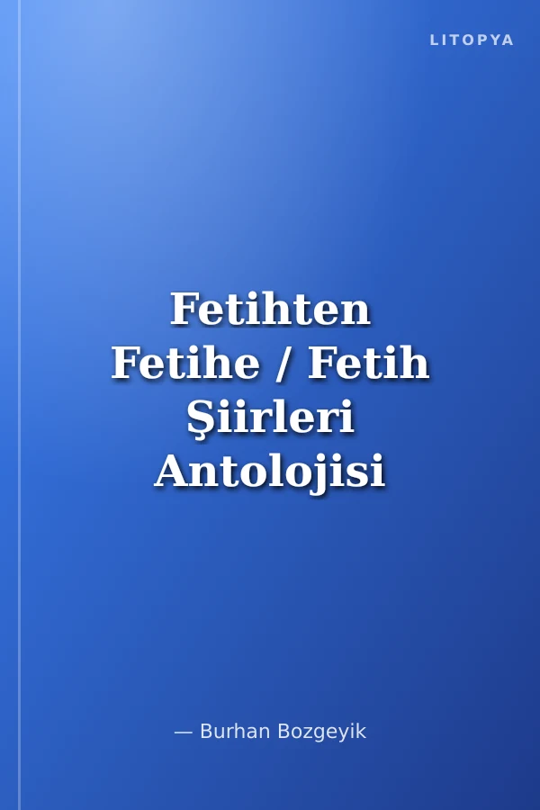 Fetihten Fetihe / Fetih Şiirleri Antolojisi