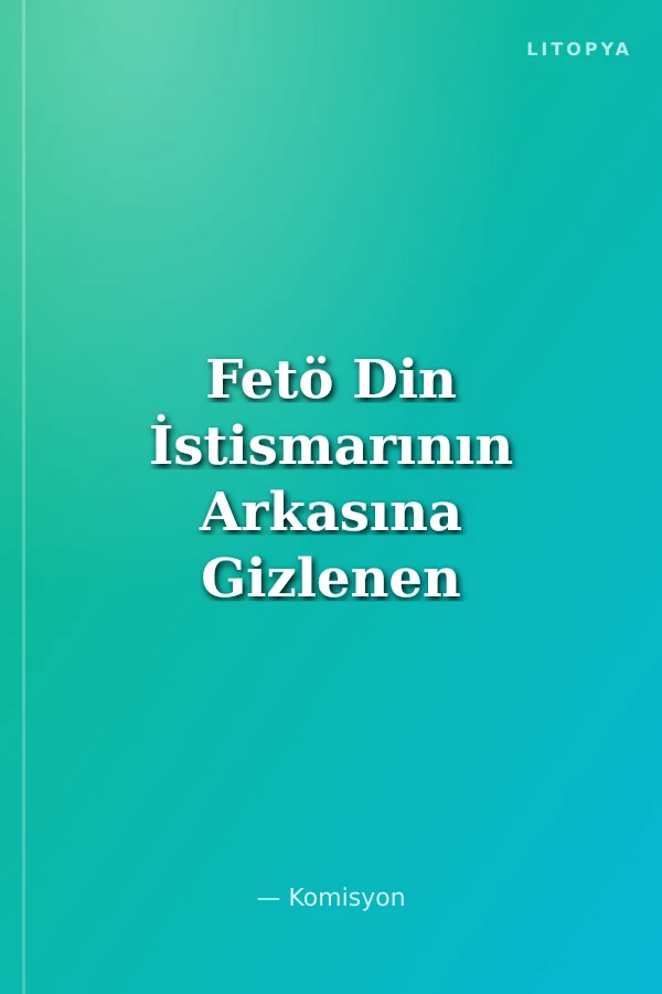 Fetö Din İstismarının Arkasına Gizlenen Terör Örgütü