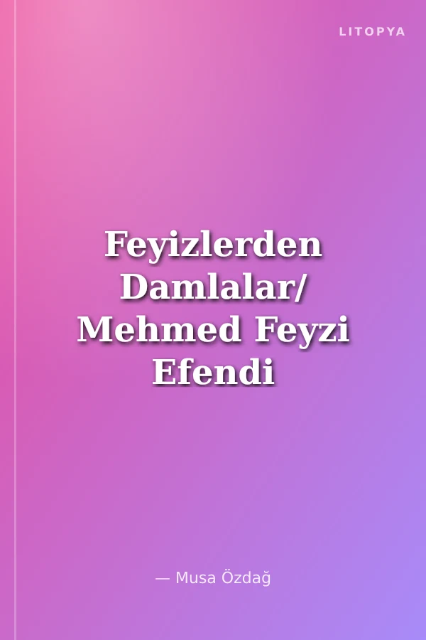 Feyizlerden Damlalar/ Mehmed Feyzi Efendi