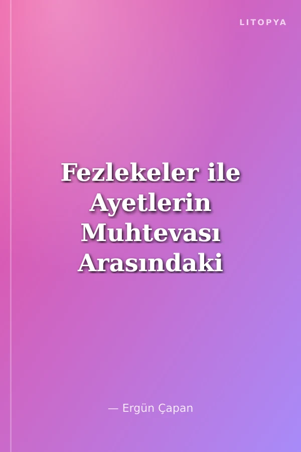 Fezlekeler ile Ayetlerin Muhtevası Arasındaki Münasebet