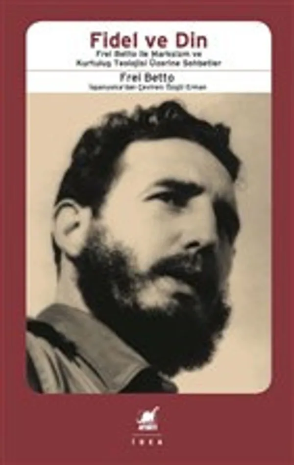 Fidel ve Din Frel Bettio ile Marksizm ve Kurtuluş Teolojisi Üzerine Sohbetler