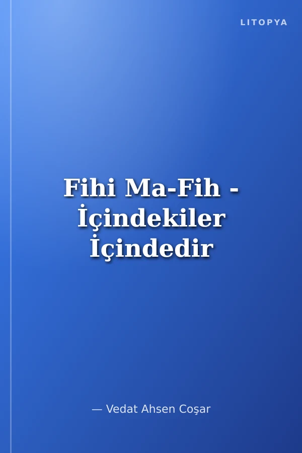 Fihi Ma-Fih - İçindekiler İçindedir