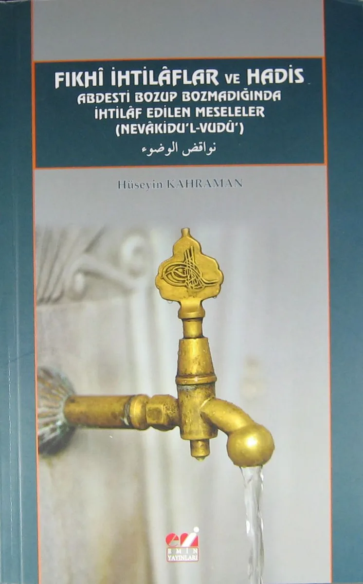 Fıkhi İhtilaflar ve Hadis Abdesti Bozup Bozmadığında İhtilaf Edilen Meseleler (Nevakidu'l-Vudu)