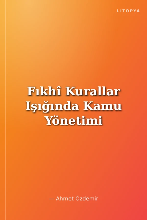 Fıkhî Kurallar Işığında Kamu Yönetimi