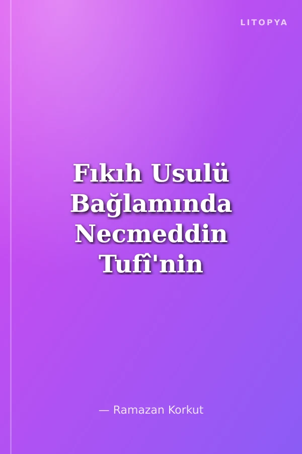 Fıkıh Usulü Bağlamında Necmeddin Tufî'nin Mu‘tezile Eleştirisi