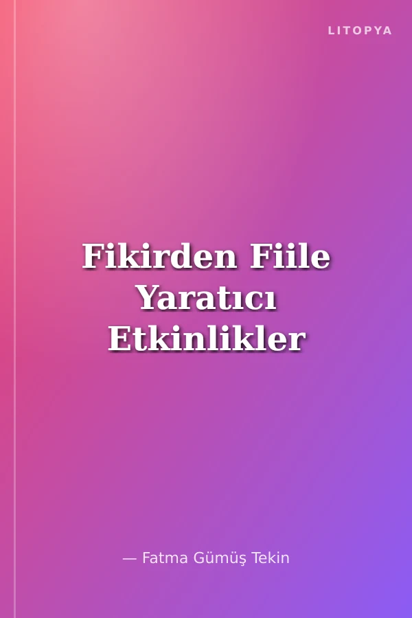 Fikirden Fiile Yaratıcı Etkinlikler