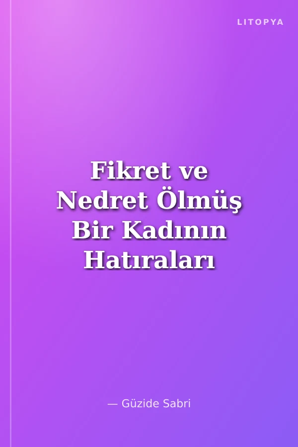 Fikret ve Nedret Ölmüş Bir Kadının Hatıraları