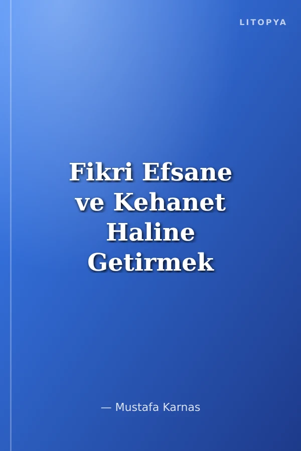 Fikri Efsane ve Kehanet Haline Getirmek