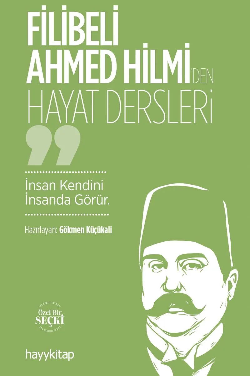 Filibeli Ahmed Hilmi'den Hayat Dersleri İnsan Kendini İnsanda Görür
