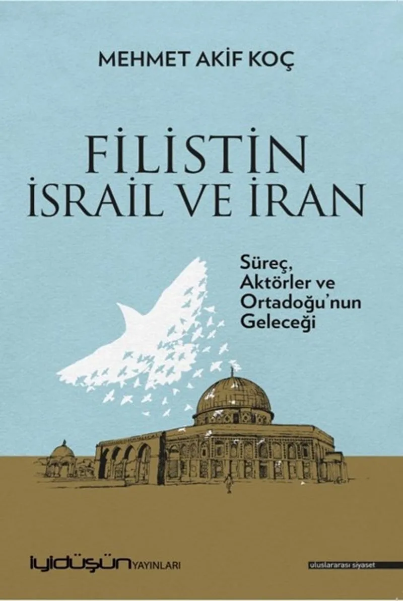 Filistin İsrail ve İran Süreç, Aktörler ve Ortadoğu'nun Geleceği
