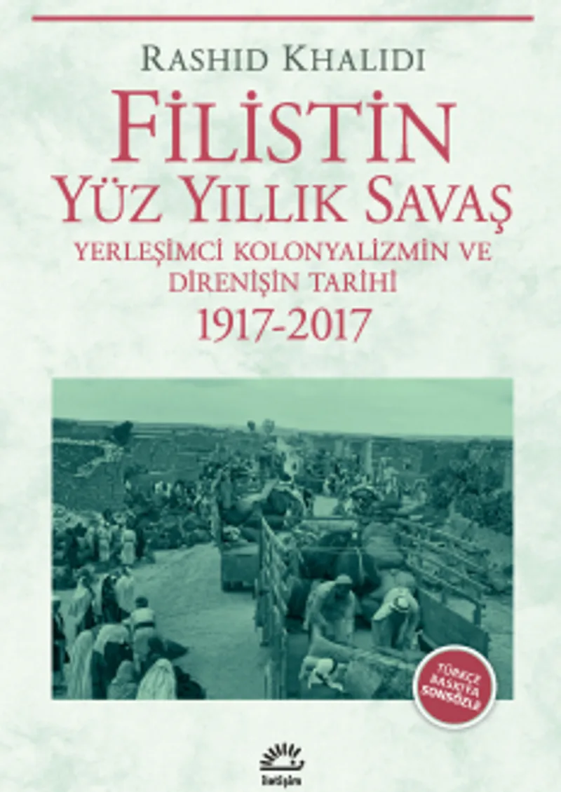 Filistin Yüz Yıllık Savaş Yerleşimci Kolonyalizmin ve Direnişin Tarihi 1917-2017