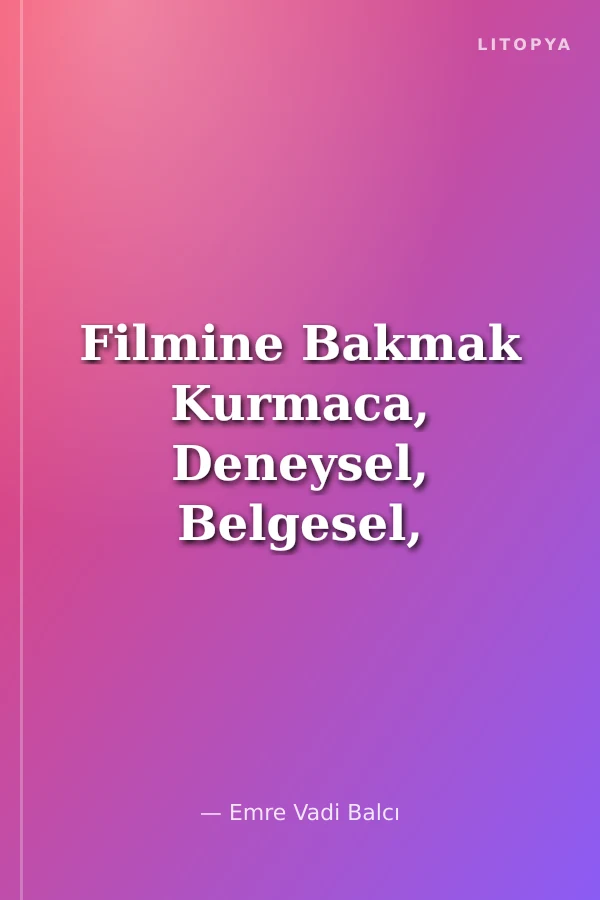 Filmine Bakmak Kurmaca, Deneysel, Belgesel, Animasyon