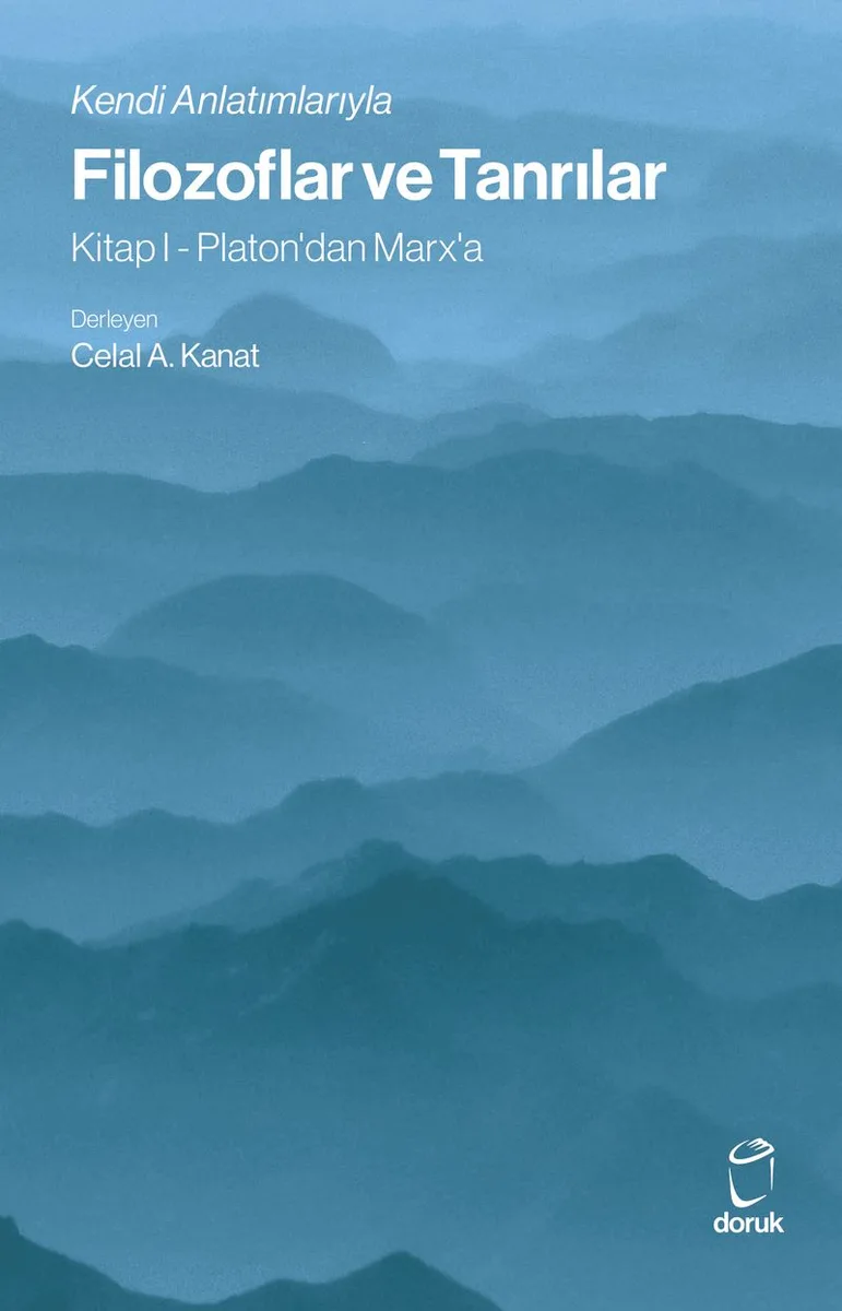 Filozoflar ve Tanrılar Kendi Anlatımlarıyla - Kitap I - Platon'dan Marx'a