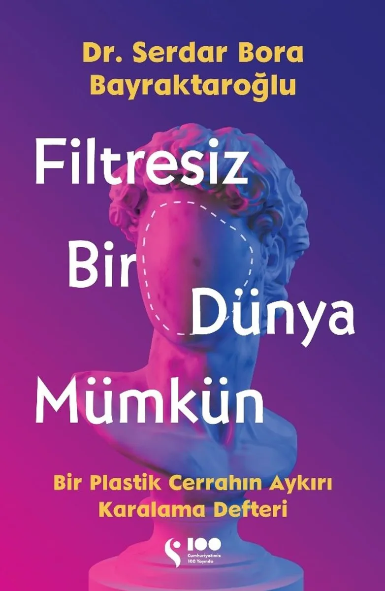 Filtresiz Bir Dünya Mümkün Bir Plastik Cerrahın Aykırı Karalama Defteri