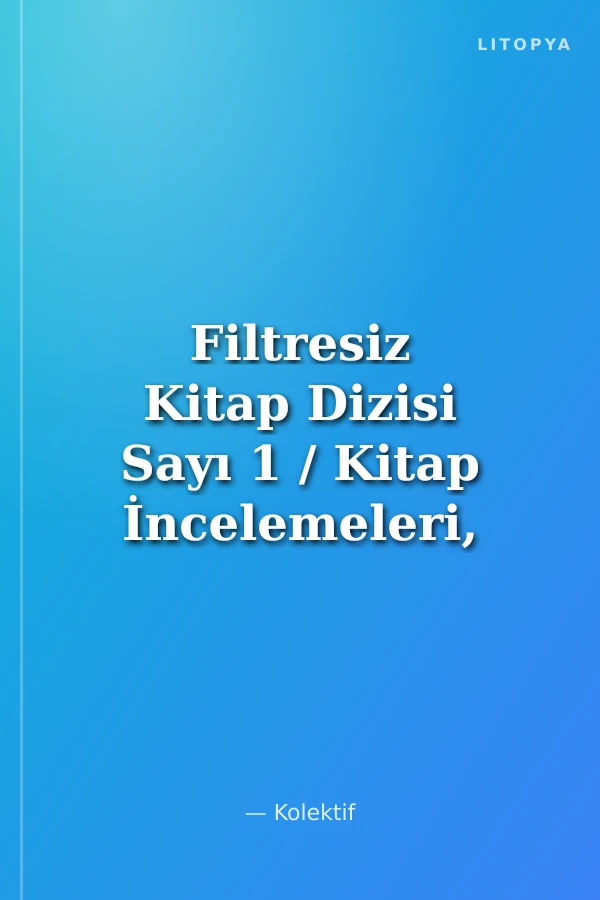 Filtresiz Kitap Dizisi Sayı 1 / Kitap İncelemeleri, Röportaj, Edebiyat, Sinema