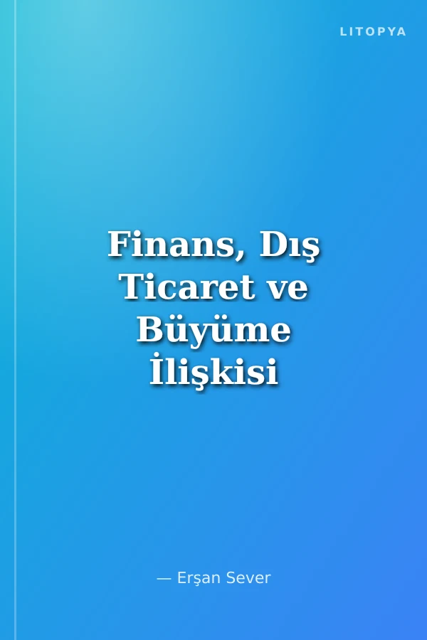 Finans, Dış Ticaret ve Büyüme İlişkisi Türkiye Analizi