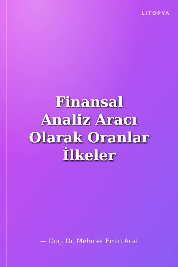 Finansal Analiz Aracı Olarak Oranlar İlkeler Yorumlar