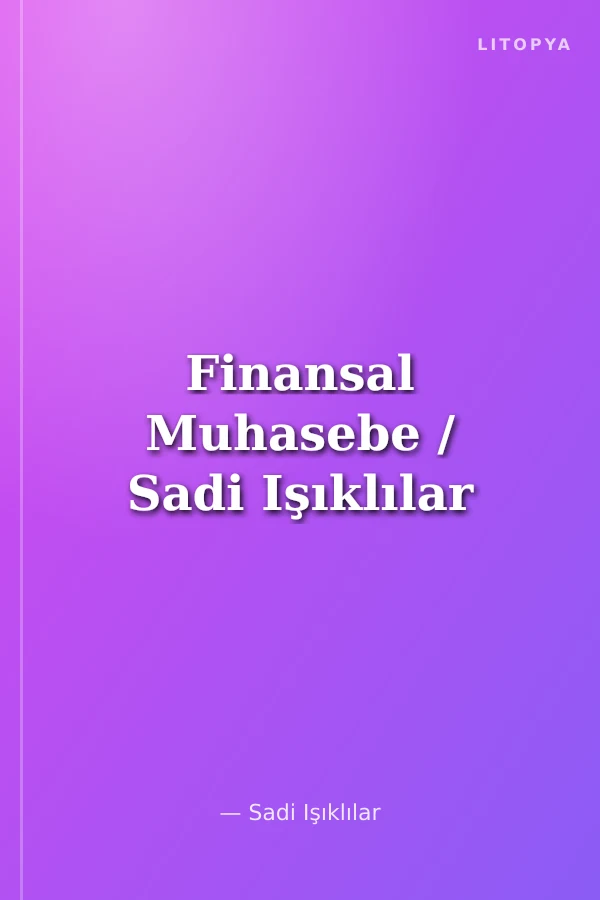 Finansal Muhasebe / Sadi Işıklılar