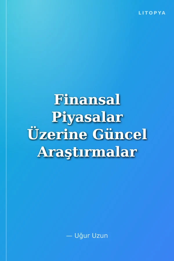 Finansal Piyasalar Üzerine Güncel Araştırmalar