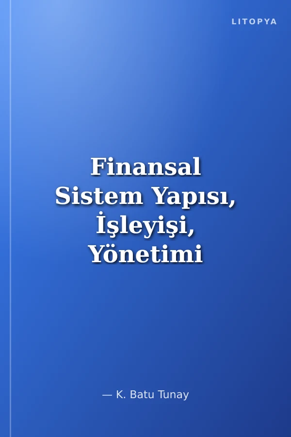 Finansal Sistem Yapısı, İşleyişi, Yönetimi ve Ekonomisi