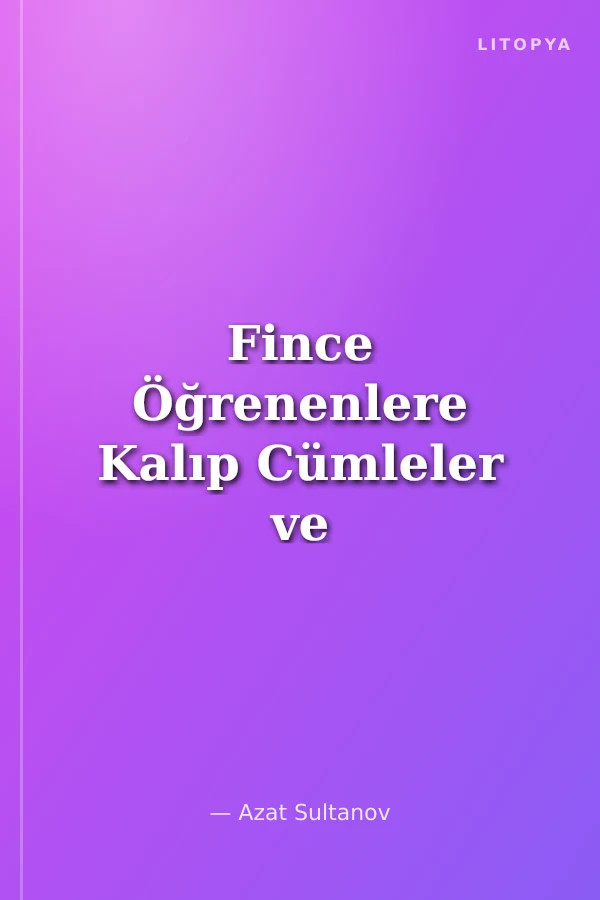 Fince Öğrenenlere Kalıp Cümleler ve Temel Sözlük