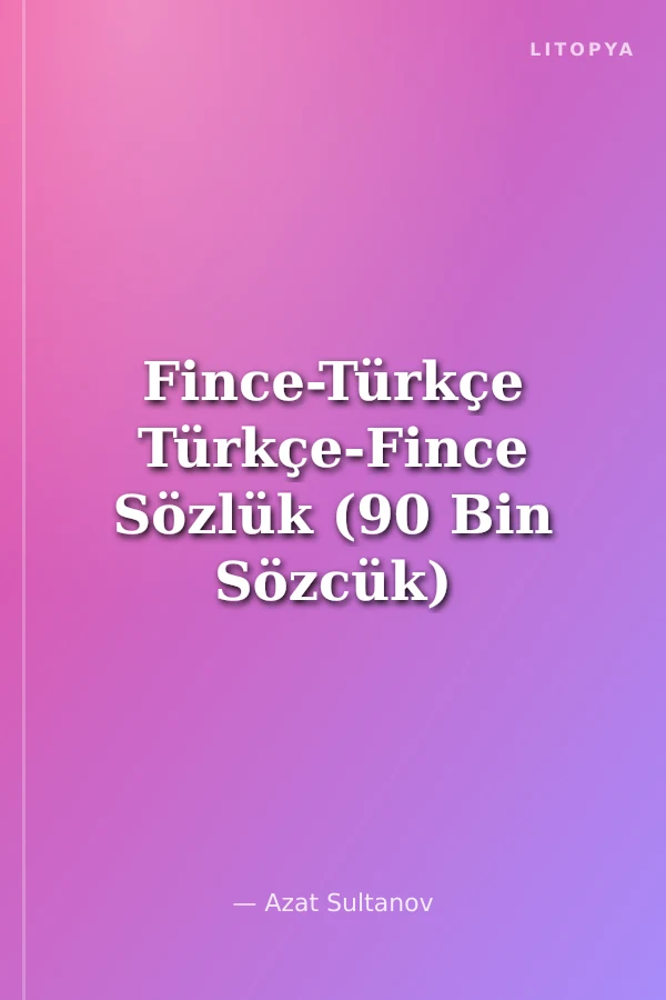 Fince-Türkçe Türkçe-Fince Sözlük (90 Bin Sözcük)