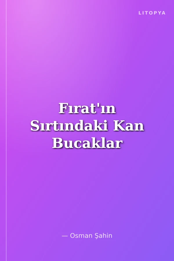 Fırat'ın Sırtındaki Kan Bucaklar